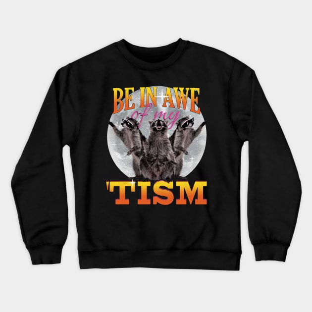 Be In Awe Of My 'Tism Funny 3 Raccoon Moon Raccoons Howling Crewneck Sweatshirt by badCasperTess